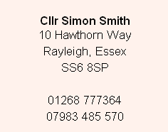 
Cllr Simon Smith
10 Hawthorn Way
Rayleigh, Essex
SS6 8SP

01268 777364
07983 485 570

