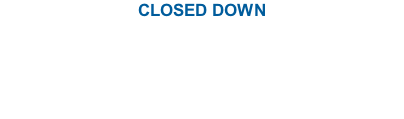 CLOSED DOWN