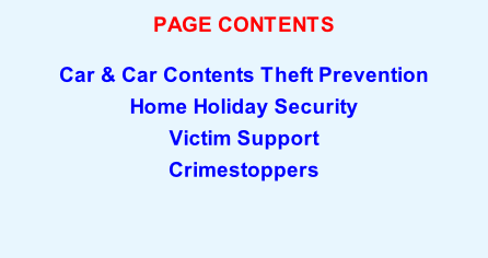 PAGE CONTENTS  Car & Car Contents Theft Prevention  Home Holiday Security  Victim Support  Crimestoppers