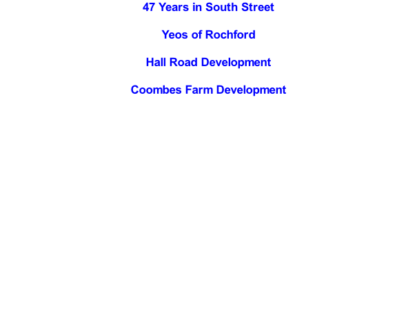 47 Years in South Street  Yeos of Rochford  Hall Road Development  Coombes Farm Development