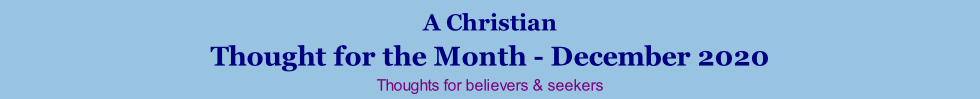 A Christian Thought for the Month - December 2020 Thoughts for believers & seekers