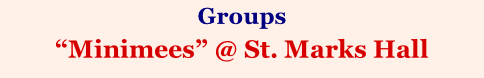 Groups  “Minimees” @ St. Marks Hall