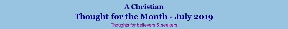 A Christian Thought for the Month - July 2019 Thoughts for believers & seekers