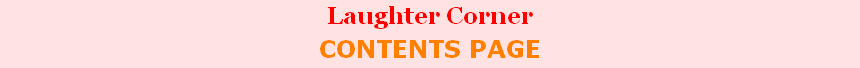Laughter Corner 
CONTENTS PAGE
