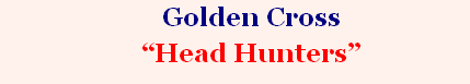 Golden Cross
“Head Hunters”