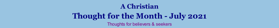 A Christian Thought for the Month - July 2021 Thoughts for believers & seekers