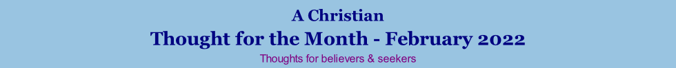 A Christian Thought for the Month - February 2022 Thoughts for believers & seekers