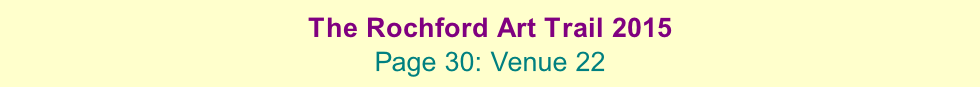 The Rochford Art Trail 2015  Page 30: Venue 22