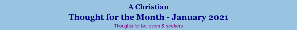 A Christian Thought for the Month - January 2021 Thoughts for believers & seekers
