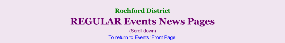 Rochford District     REGULAR Events News Pages (Scroll down) To return to Events ‘Front Page’