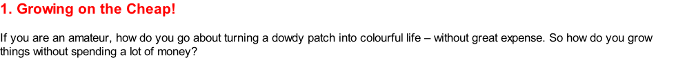 1.	Growing on the Cheap!  If you are an amateur, how do you go about turning a dowdy patch into colourful life – without great expense. So how do you grow things without spending a lot of money?