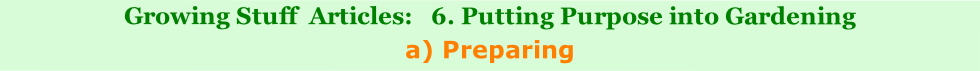 Growing Stuff Articles: 6. Putting Purpose into Gardening
a) Preparing