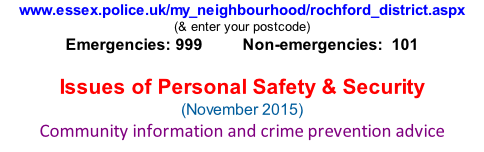 www.essex.police.uk/my_neighbourhood/rochford_district.aspx (& enter your postcode) Emergencies: 999          Non-emergencies:  101  Issues of Personal Safety & Security (November 2015) Community information and crime prevention advice