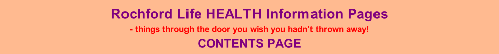 Rochford Life HEALTH Information Pages - things through the door you wish you hadn’t thrown away! CONTENTS PAGE