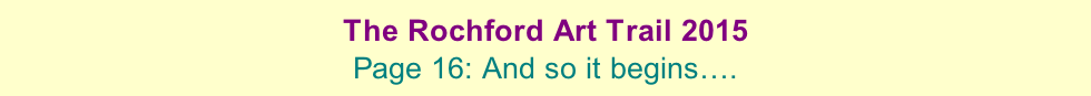 The Rochford Art Trail 2015  Page 16: And so it begins….