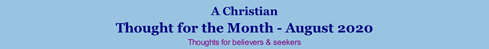 A Christian Thought for the Month - August 2020 Thoughts for believers & seekers