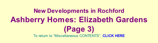 New Developments in Rochford  Ashberry Homes: Elizabeth Gardens (Page 3)  To return to “Miscellaneous CONTENTS”, CLICK HERE