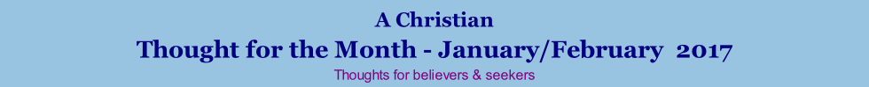 A Christian Thought for the Month - January/February  2017 Thoughts for believers & seekers