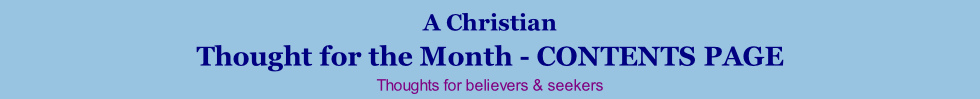 A Christian Thought for the Month - CONTENTS PAGE Thoughts for believers & seekers