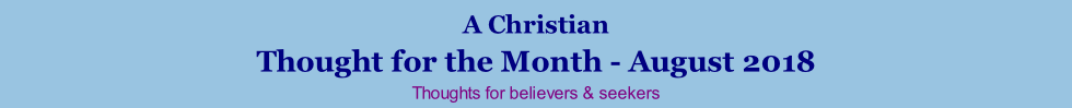 A Christian Thought for the Month - August 2018 Thoughts for believers & seekers