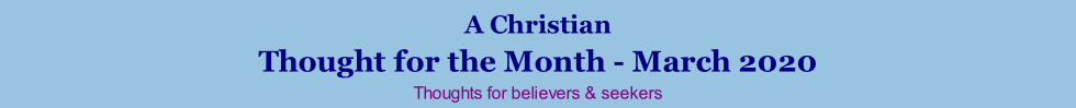 A Christian Thought for the Month - March 2020 Thoughts for believers & seekers