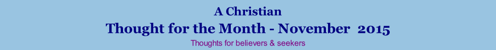 A Christian Thought for the Month - November  2015 Thoughts for believers & seekers