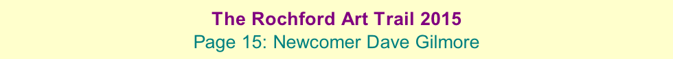 The Rochford Art Trail 2015  Page 15: Newcomer Dave Gilmore