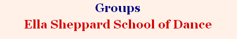 Groups 
Ella Sheppard School of Dance