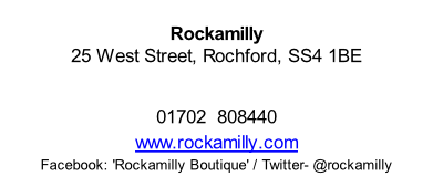 Rockamilly  25 West Street, Rochford, SS4 1BE   01702  808440 www.rockamilly.com Facebook: 'Rockamilly Boutique' / Twitter- @rockamilly