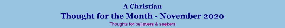 A Christian Thought for the Month - November 2020 Thoughts for believers & seekers