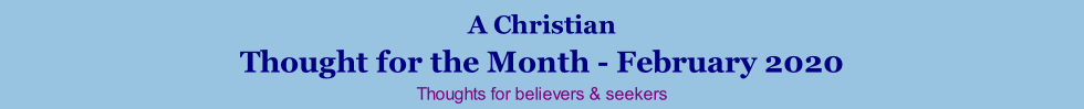 A Christian Thought for the Month - February 2020 Thoughts for believers & seekers