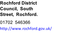 Rochford District Council,  South Street,  Rochford. 01702  546366        http://www.rochford.gov.uk/