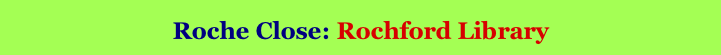 Roche Close: Rochford Library