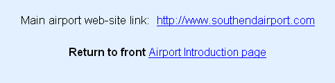 Main airport web-site link:  http://www.southendairport.com

Return to front Airport Introduction page
