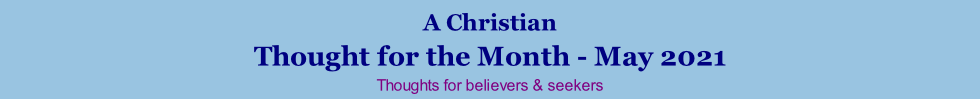 A Christian Thought for the Month - May 2021 Thoughts for believers & seekers