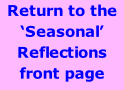 Return to the ‘Seasonal’ Reflections front page  January February March April May