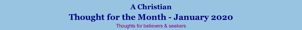 A Christian Thought for the Month - January 2020 Thoughts for believers & seekers