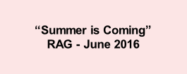 “Summer is Coming” RAG - June 2016