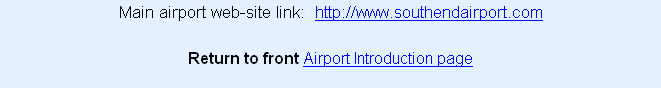 Main airport web-site link:  http://www.southendairport.com

Return to front Airport Introduction page
