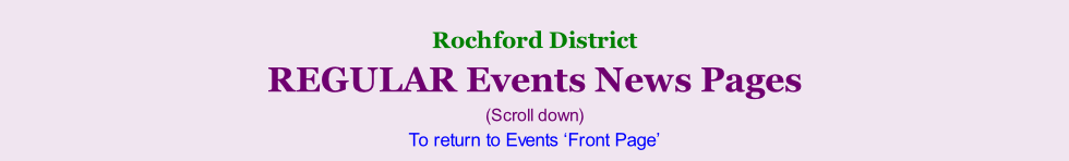 Rochford District     REGULAR Events News Pages (Scroll down) To return to Events ‘Front Page’