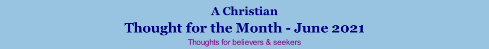 A Christian Thought for the Month - June 2021 Thoughts for believers & seekers