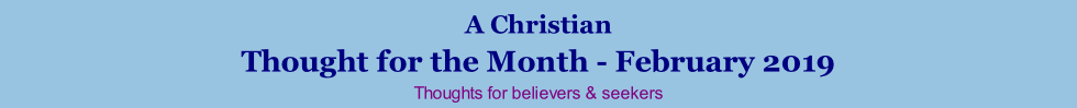 A Christian Thought for the Month - February 2019 Thoughts for believers & seekers