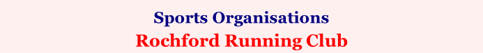 Sports Organisations    Rochford Running Club (Southend Association of Voluntary Services)
