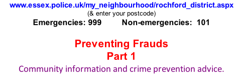 www.essex.police.uk/my_neighbourhood/rochford_district.aspx (& enter your postcode) Emergencies: 999          Non-emergencies:  101  Preventing Frauds Part 1 Community information and crime prevention advice.