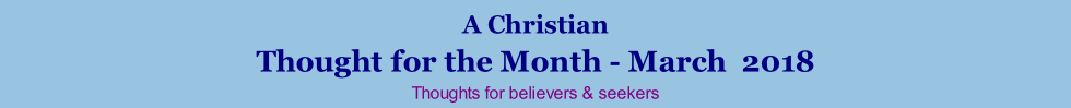 A Christian Thought for the Month - March  2018 Thoughts for believers & seekers