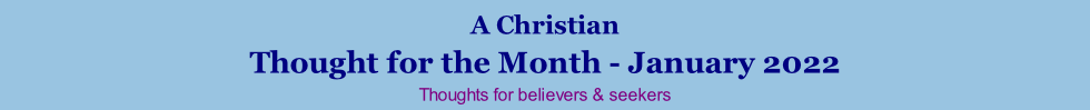A Christian Thought for the Month - January 2022 Thoughts for believers & seekers