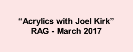 “Acrylics with Joel Kirk” RAG - March 2017