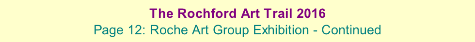 The Rochford Art Trail 2016  Page 12: Roche Art Group Exhibition - Continued
