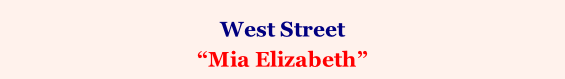 West Street  “Mia Elizabeth”