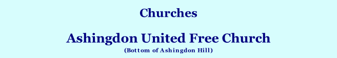 Churches  Ashingdon United Free Church (Bottom of Ashingdon Hill)